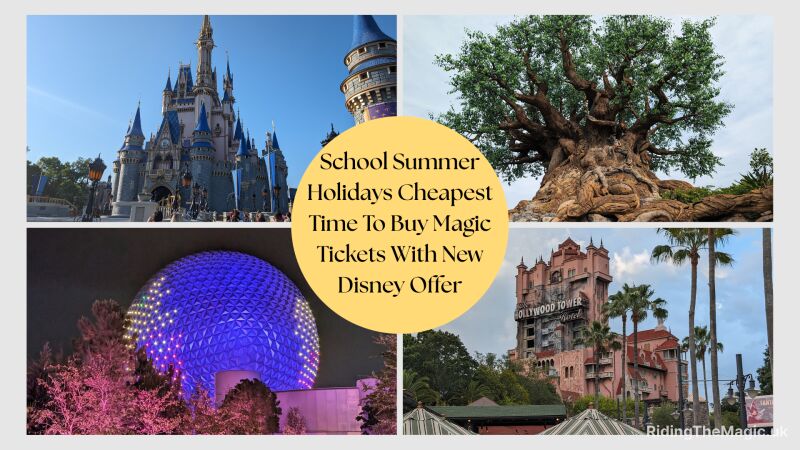 Collage of Disney parks with text overlay "School Summer Holidays Cheapest Time To Buy Magic Tickets"